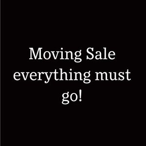 Moving sale; everything must go,